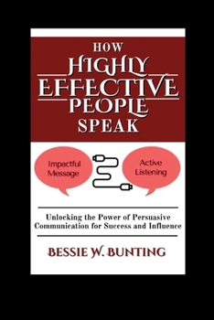 Paperback How Highly Effective People Speak: Unlocking the Power of Persuasive Communication for Success and Influence" Book