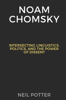 Paperback Noam Chomsky: Intersecting Linguistics, Politics, and the Power of Dissent Book