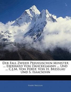 Paperback Der Fall Zweier Preussischen Minister ... Eberhard Von Danckelmann ... Und ... C.J.M. Von Fürst, Von H. Bresslau Und S. Isaacsohn [German] Book