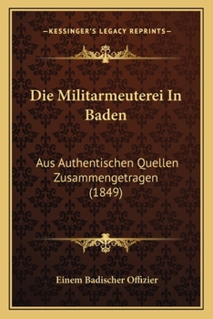 Paperback Die Militarmeuterei In Baden: Aus Authentischen Quellen Zusammengetragen (1849) [German] Book