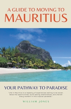Paperback A Guide to Moving to Mauritius: Your Pathway to Paradise Book