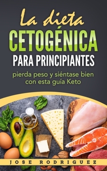 Paperback La dieta cetogénica para principiantes: pierda peso y siéntase bien con esta guía Keto [Spanish] Book