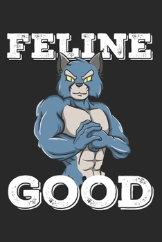 Paperback Feline Good: Funny Workout Notebook for any bodybuilding and fitness enthusiast. DIY Cat Gym Motivational Quotes Inspiration Planne Book