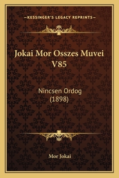 Jokai Mor Osszes Muvei V85: Nincsen Ordog (1898)