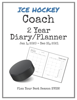 Ice Hockey Coach 2020-2021 Diary Planner: Organize all Your Games, Practice Sessions & Meetings with this Convenient Monthly Scheduler