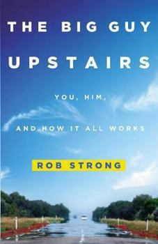 Paperback The Big Guy Upstairs: You, Him, and How It All Works Book