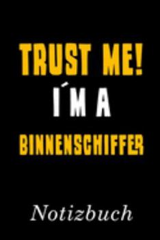 Trust Me I´m A Binnenschiffer Notizbuch: | Notizbuch mit 110 linierten Seiten | Format 6x9 DIN A5 | Soft cover matt | (German Edition)