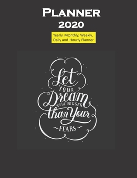 Planner 2020 Let your dream be bigger quote: Yearly, Monthly, Weekly, Daily and Hourly Planner size 8.5 Inch x 11 Inch from 99 books