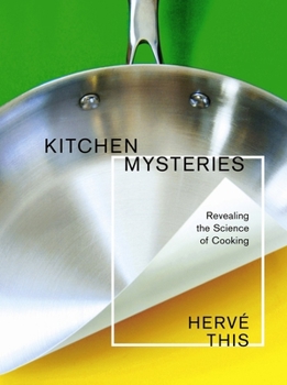 Kitchen Mysteries: Revealing the Science of Food (Arts & Traditions of the Table: Perspectives on Culinary History) - Book  of the Arts and Traditions of the Table: Perspectives on Culinary History