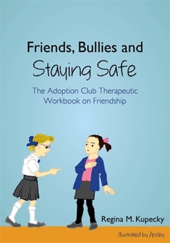 Paperback Friends, Bullies and Staying Safe: The Adoption Club Therapeutic Workbook on Friendship Book