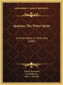 Hardcover Apajune, The Water Sprite: A Comic Opera In Three Acts (1885) Book