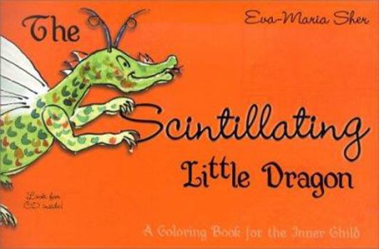 Paperback The Scintillating Little Dragon: A Coloring Book for the Inner Child with CD (Audio) Book