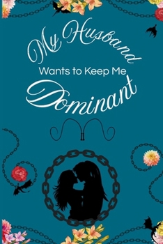 Paperback My Husband Wants to Keep Me Dominant Book