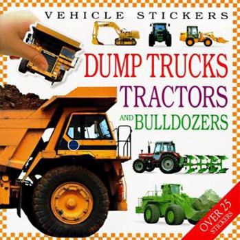 Paperback Dump Trucks, Tractors, and Bulldozers: Vehicle Stickers Book