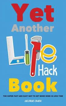 Paperback Yet Another Life Hack Book: The Super-Fast & Easy Way to Get More Done in Less Time Book