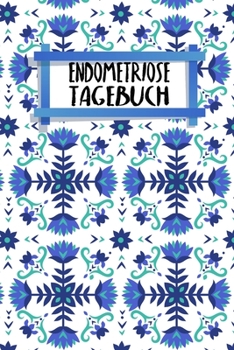Endometriosetagebuch : Symptom Tagebuch Zum Ausf?llen 120 Seiten A5 Tracker F?r Deine Beschwerden Dokumentiere Deinen Zyklus Menstruation Schmerzjournal Motiv: Nordische Blumen