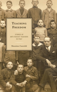 Hardcover Teaching Freedom: Stories of Anti-Fascist Teachers in Italy Book