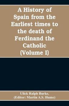 Paperback A history of Spain from the earliest times to the death of Ferdinand the Catholic (Volume I) Book