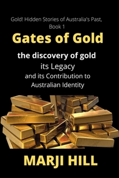 Paperback Gates of Gold: The Discovery of Gold, its Legacy and its Contribution to Australian Identity Book