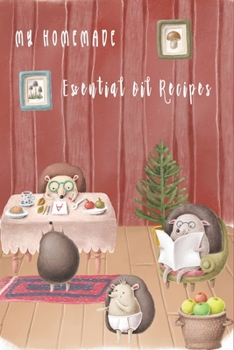 Paperback My Homemade Essential Oil Recipes Cute Hedgehog Family Cover: Recipe Book; Journal; Record Your Most Used Blends; Notes to Write in for Women & Men Wh Book