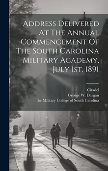 Hardcover Address Delivered At The Annual Commencement Of The South Carolina Military Academy, July 1st, 1891 Book