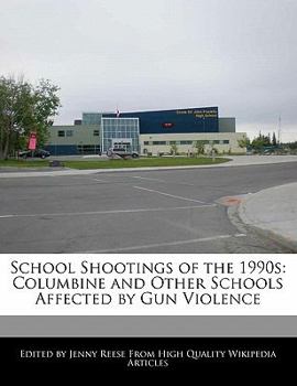 School Shootings of The 1990s : Columbine and Other Schools Affected by Gun Violence