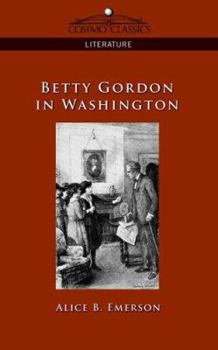 Betty Gordon in Washington; or, Strange Adventures in a Great City - Book #2 of the Betty Gordon
