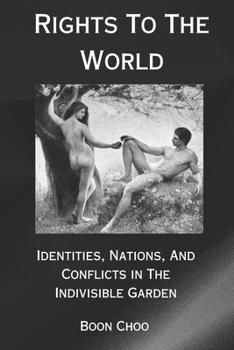 Paperback Rights To The World: Identities, Nations, And Conflicts In The Indivisible Garden Book