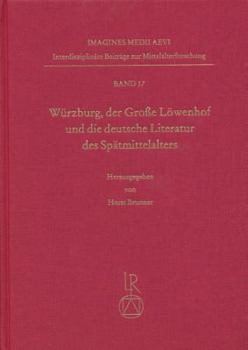 Wurzburg, Der Grosse Lowenhof Und Die Deutsche Literatur Des Spatmittelalters: Tagung Vom 9. Bis 12. Oktober 2002