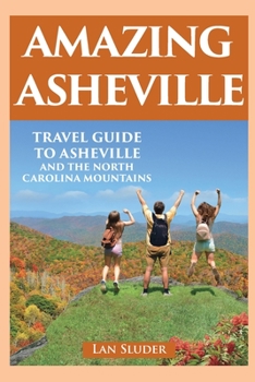 Paperback Amazing Asheville: Travel Guide to Asheville and the North Carolina Mountains Book
