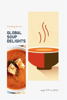 (National cooking - Pt Soups 3.4) Global Soup Delights: A Culinary Journey of 235 World Soups for Two