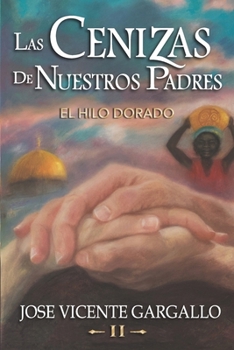 Las cenizas de nuestros padres II: El hilo dorado (Spanish Edition)