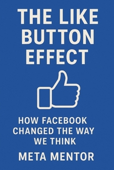 Paperback The Like Button Effect: How Facebook Changed the Way We Think Book