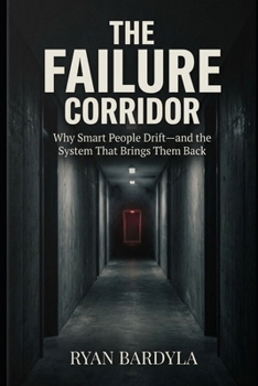 Paperback The Failure Corridor: Why Smart People Drift-and the System That Brings Them Back Book