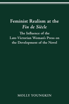 Paperback Feminist Realism at the Fin de Siècle: The Influence of the Late-Victorian Woman----'s Press on the Development of the Novel Book