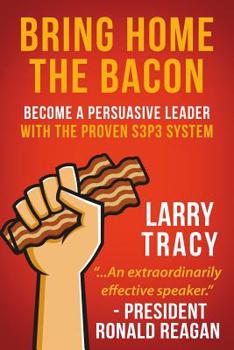 Paperback Bring Home the Bacon: Become a Persuasive Leader with the Proven S3p3 System Book