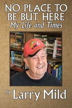 Paperback No Place To Be But Here: My Life and Times Book