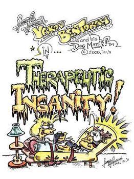 Paperback Therapeutic Insanity!: Yakov Bentorah and His Dog, Mattix! Book