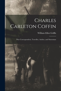 Paperback Charles Carleton Coffin: War Correspondent, Traveller, Author, and Statesman Book