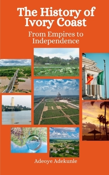 Paperback The History of Ivory Coast: From Empires to Independence Book