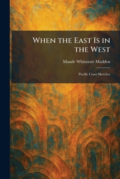 Paperback When the East Is in the West: Pacific Coast Sketches Book