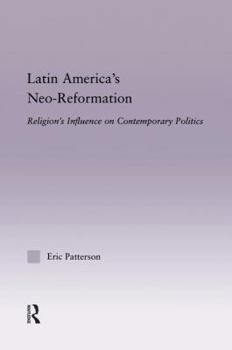 Paperback Latin America's Neo-Reformation: Religion's Influence on Contemporary Politics Book