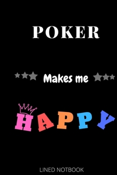 Paperback Poker Makes Me Happy- Journals, Planners and Diaries to Write In 6x9 inch 120 pages Blank Lined Notebooks Book