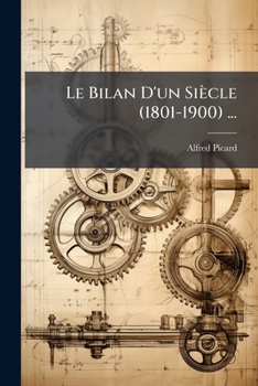 Paperback Le Bilan D'un Siècle (1801-1900) ...: Mécanique Générale, Électricité, Génie Civil Et Moyens De Transport... [French] Book
