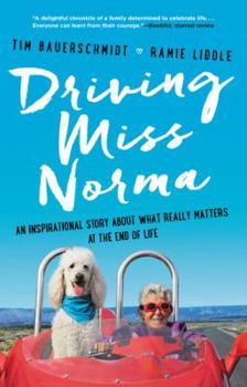 Paperback Driving Miss Norma: An Inspirational Story about What Really Matters at the End of Life Book