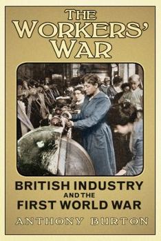 Hardcover The Workers' War: British Industry and the First World War Book