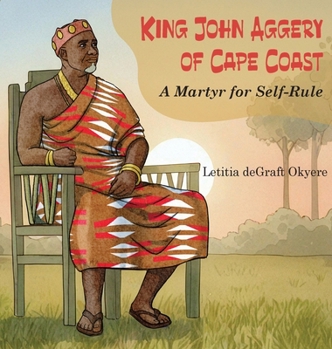 Hardcover King John Aggery of Cape Coast: A Martyr for Self-Rule Book