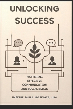 Paperback Unlocking Success: Mastering Effective Communication and Social Skills Book