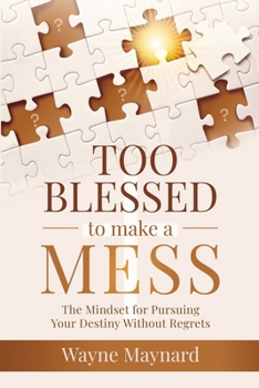 Paperback Too Blessed To Make A Mess: The Mindset for Pursuing Your Destiny Without Regrets Book