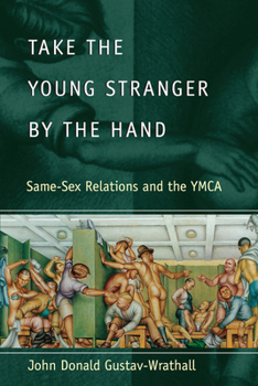 Paperback Take the Young Stranger by the Hand: Same-Sex Relations and the YMCA Book